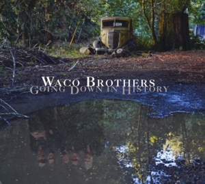 WACO BROTHERS - GOING DOWN IN HISTORY