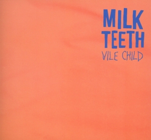 MILK TEETH - VILE CHILD