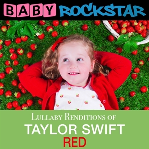 BABY ROCKSTAR - TAYLOR SWIFT RED; LULLABY RENDITIONS
