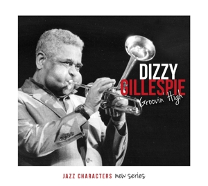 DIZZY GILLESPIE - JAZZ CHARACTERS GROOVIN HIGH