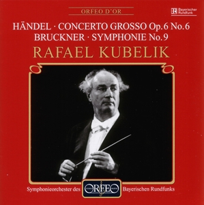 SYMPHONIEORCHESTER DES BR- RAF - BRUCKNER 9- HANDEL;  KUBELIK