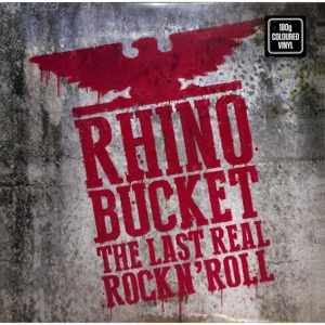 RHINO BUCKET - THE LAST REAL ROCK N' ROLL