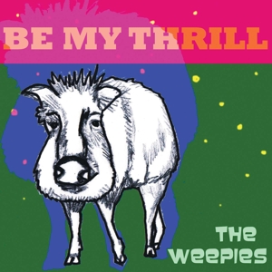 WEEPIES - BE MY THRILL