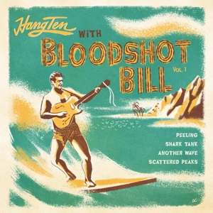 BLOODSHOT BILL - HANG TEN WITH...