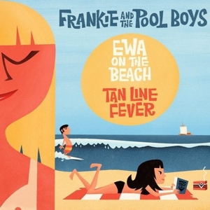 FRANKIE AND THE POOL BOYS - EWA ON THE BEACH/TAN LINE FEVER
